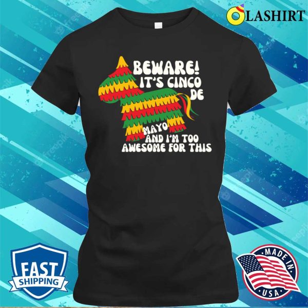 Beware It’s Cinco De Mayo Typography Funny T-shirt