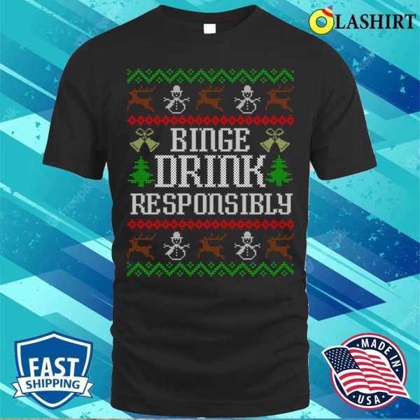 Binge Drink Responsibly Funny Ugly Christmas Party Drinking T-shirt