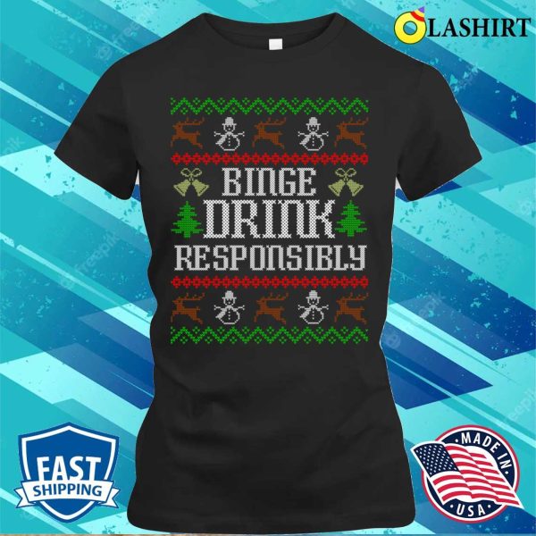 Binge Drink Responsibly Funny Ugly Christmas Party Drinking T-shirt