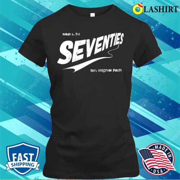 Birthday Gift Idea T-shirt, Born In The Seventies T-shirt