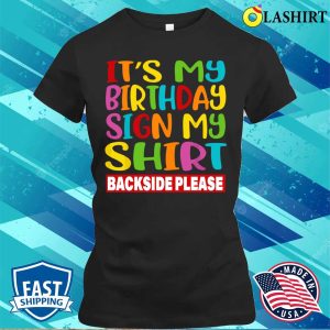 Birthday T shirt Its My Birthday Sign My Shirt Backside Please Funny Birthday T shirt 2