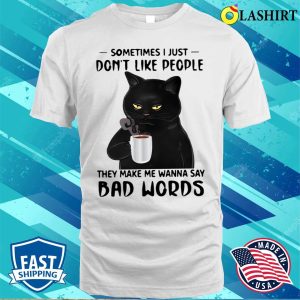 Black Cat Coffee Sometimes I Just Don’t Like People Funny Bad Word Cat T-shirt