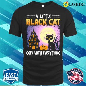 Black Cat Halloween T shirt A Little Black Cat Goes With Everything T shirt 1