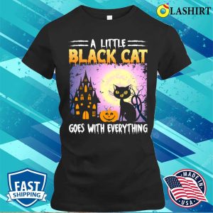Black Cat Halloween T shirt A Little Black Cat Goes With Everything T shirt 2