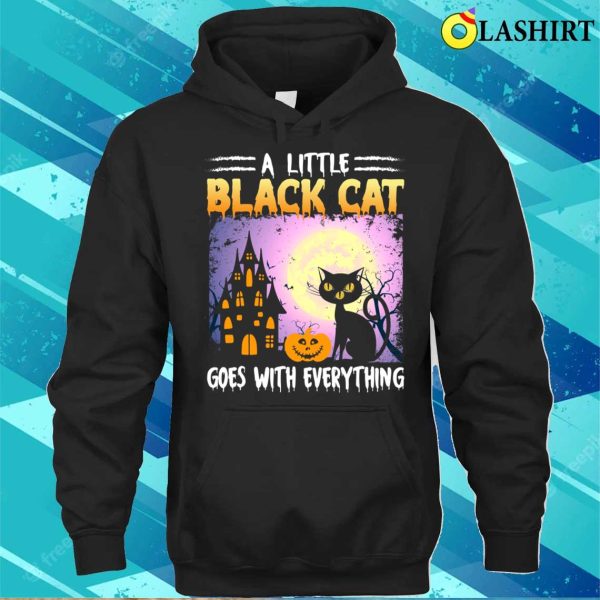 Black Cat Halloween T-shirt, A Little Black Cat Goes With Everything T-shirt