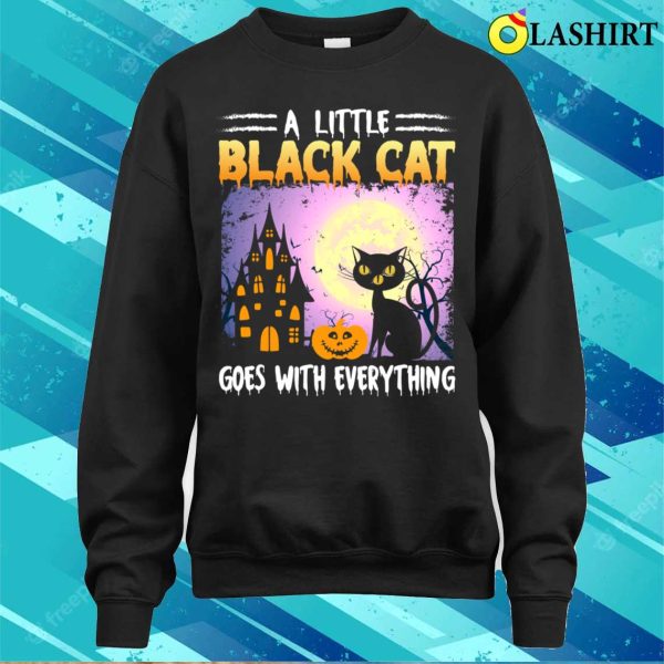 Black Cat Halloween T-shirt, A Little Black Cat Goes With Everything T-shirt