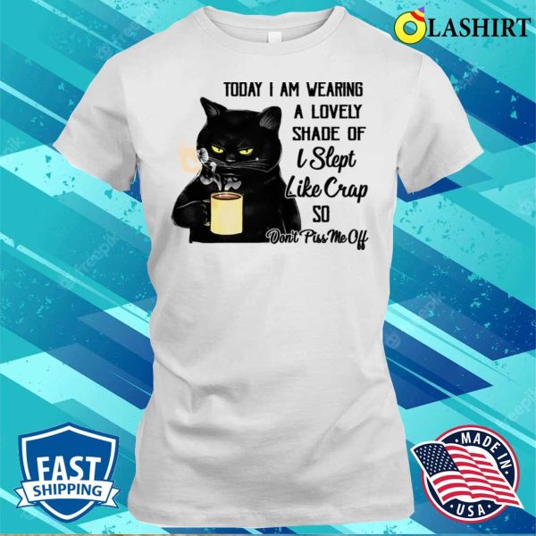 Black Cat Today I Am Wearing A Lovely Shade Don’t Piss Me Off Funny T-shirt