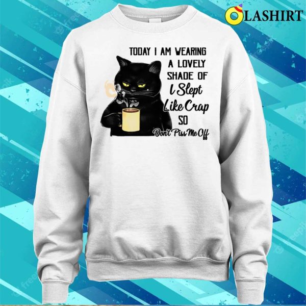 Black Cat Today I Am Wearing A Lovely Shade Don’t Piss Me Off Funny T-shirt