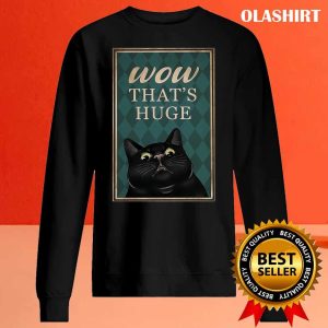 Black Cat Wow Thats Huge Funny Gifts For Cat Lover Shirt 2