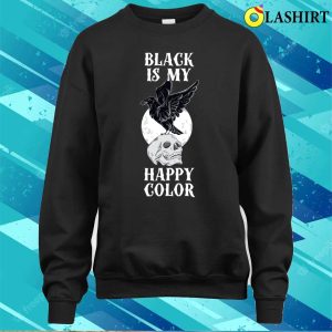 Black Is My Happy Color Funny Goth Gift T shirt 4