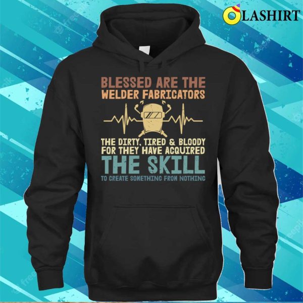 Blessed Are The Welder Fabricators Metal Worker And Welder Funny Welding Shirt