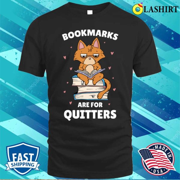 Bookmarks Are For Quitters Funny Librarian Gift T-shirt