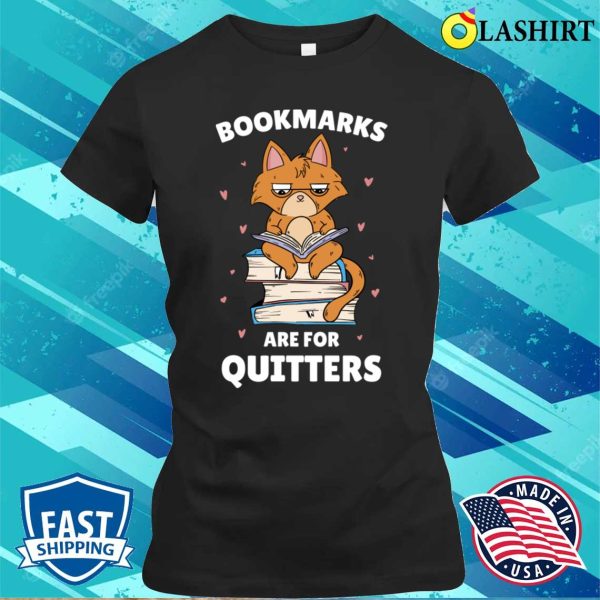 Bookmarks Are For Quitters Funny Librarian Gift T-shirt