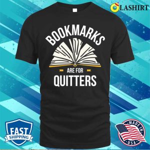 Bookmarks Are For Quitters Funny Reading Gift T-shirt