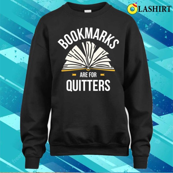 Bookmarks Are For Quitters Funny Reading Gift T-shirt