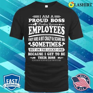 Boss Gift Shirt Im A Proud Boss Of Freaking Awesome Employees Funny Boss Day Shirt 1