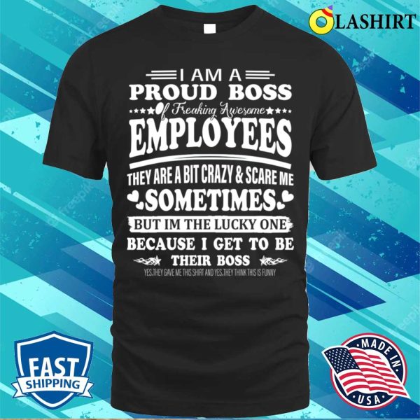 Boss Gift Shirt, Im A Proud Boss Of Freaking Awesome Employees Funny Boss Day Shirt