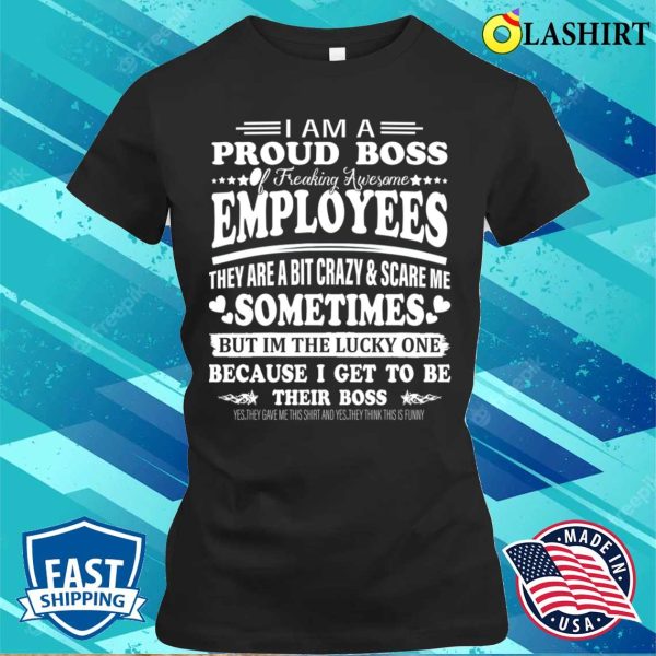 Boss Gift Shirt, Im A Proud Boss Of Freaking Awesome Employees Funny Boss Day Shirt