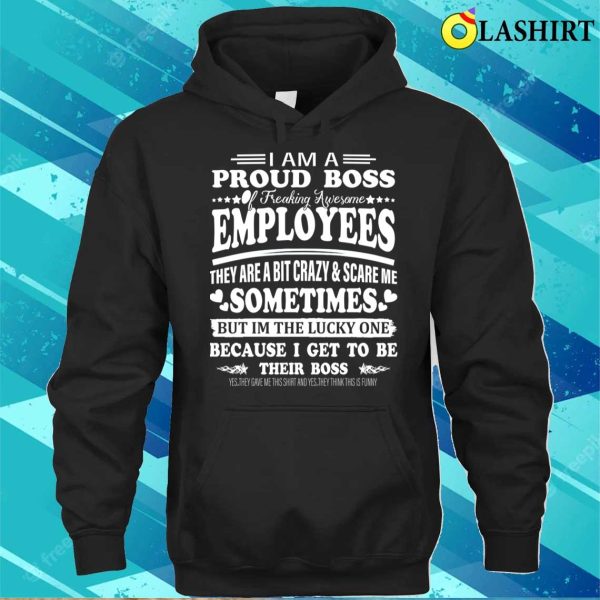 Boss Gift Shirt, Im A Proud Boss Of Freaking Awesome Employees Funny Boss Day Shirt