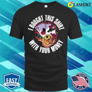 Bought This T shirt Bought This Shirt Funny Poker Gift T shirt 1