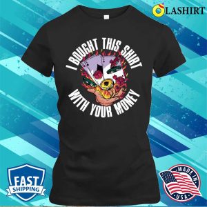 Bought This T shirt Bought This Shirt Funny Poker Gift T shirt 2