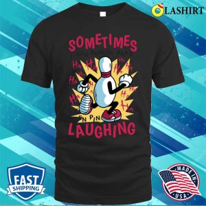 Bowling Lover T shirt Funny Bowling Lover Gift Idea T shirt 1