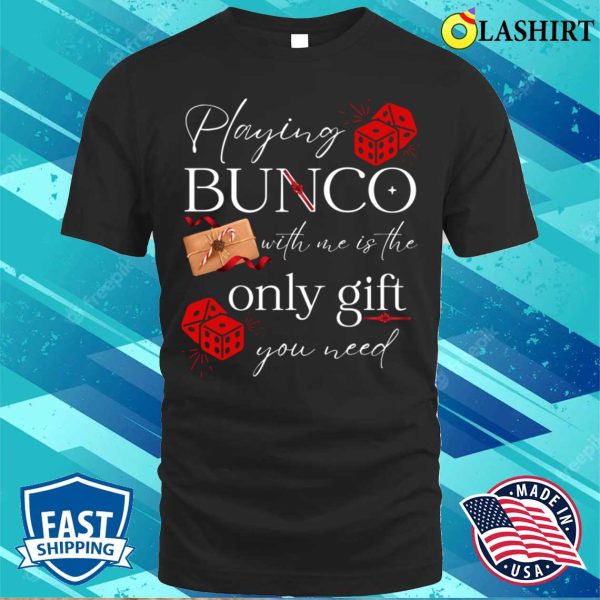 Bunco T-shirt, Bunco Prize Playing Bunco With Me Is Gift You Need Funny Bunco T-shirt