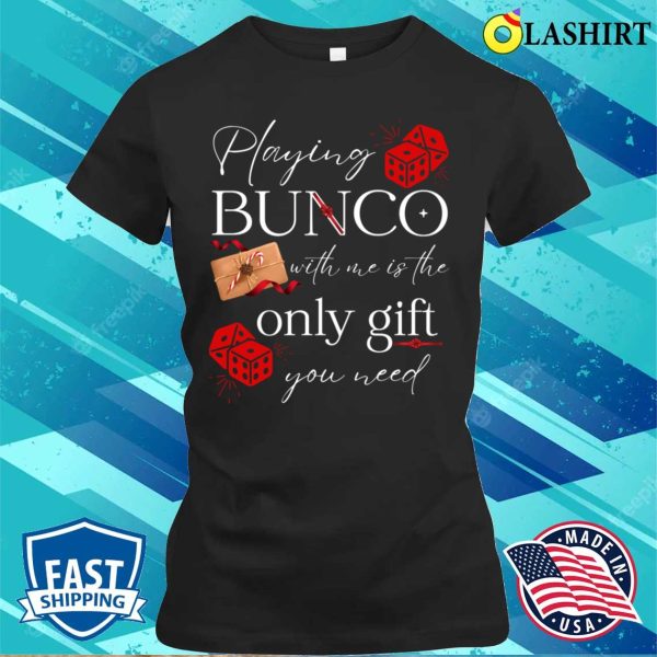 Bunco T-shirt, Bunco Prize Playing Bunco With Me Is Gift You Need Funny Bunco T-shirt