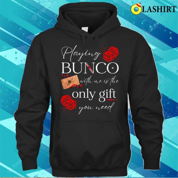 Bunco T-shirt, Bunco Prize Playing Bunco With Me Is Gift You Need Funny Bunco T-shirt