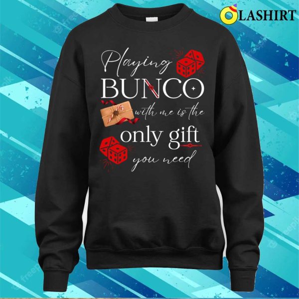 Bunco T-shirt, Bunco Prize Playing Bunco With Me Is Gift You Need Funny Bunco T-shirt