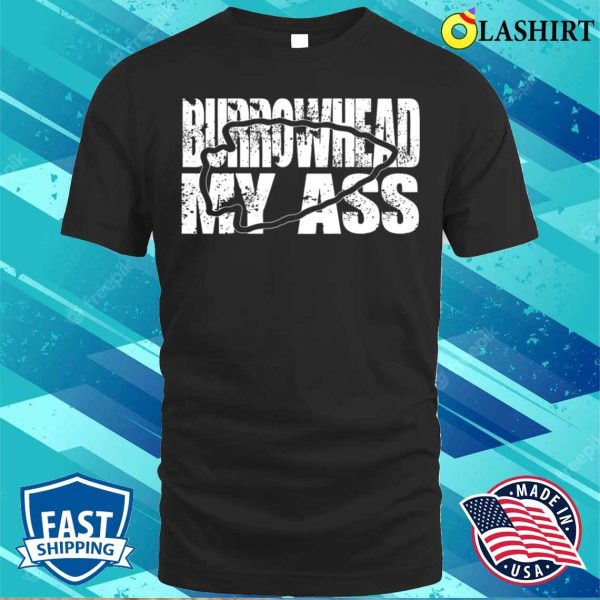 Burrowhead My Ass Funny Saying T-shirt