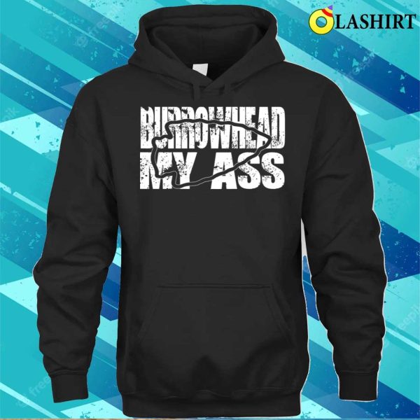 Burrowhead My Ass Funny Saying T-shirt