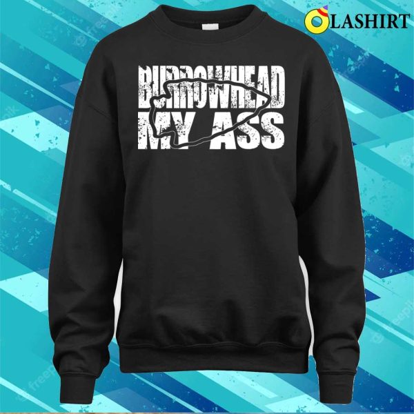 Burrowhead My Ass Funny Saying T-shirt