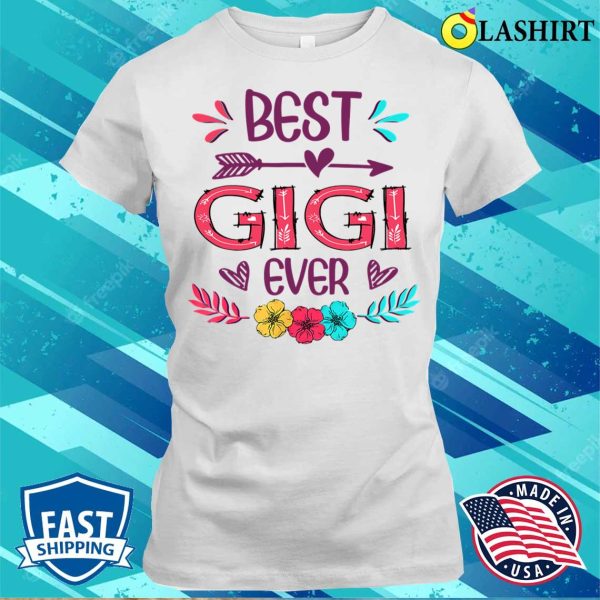 Buy Best Gigi Ever Funny Flowers Mother’s Day 2022 T-shirt