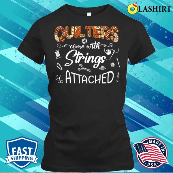 Buy Funny Quilters Come With Strings Attached – Quilting Lover T-shirt