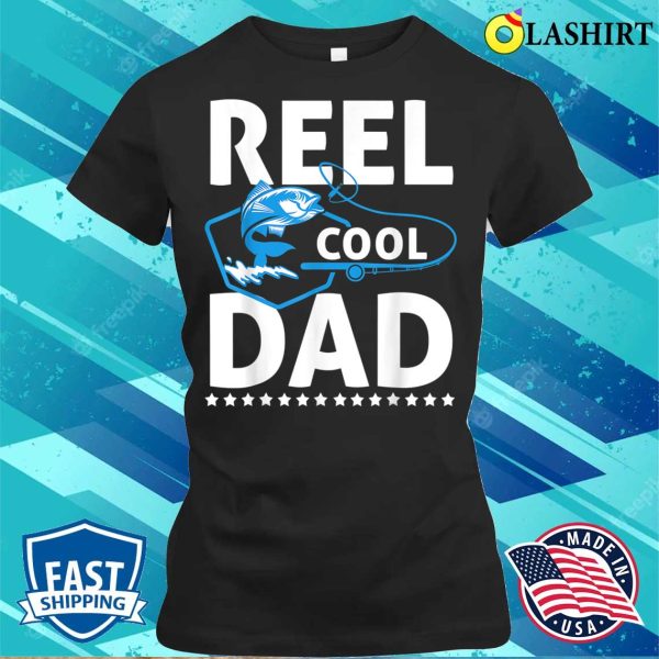 Buy Reel Cool Dad Father’s Day Dad Fishing Fisherman Funny T-shirt