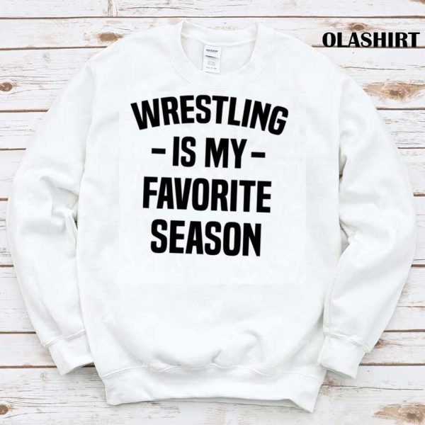 Buy Wrestling Is My Favorite Season Funny Design Idea For Wrestling Lovers T-shirt