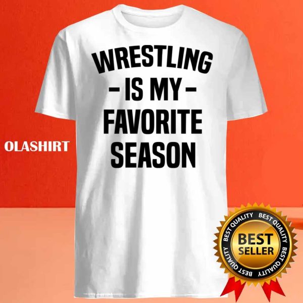 Buy Wrestling Is My Favorite Season Funny Design Idea For Wrestling Lovers T-shirt