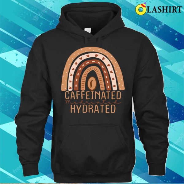 Caffeinated Medicated Hydrated Funny Saying Nurse T-shirt