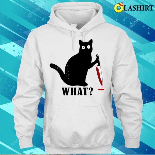 Cat What Funny Black Cat Murderous Cat With Knife What Cat T-shirt