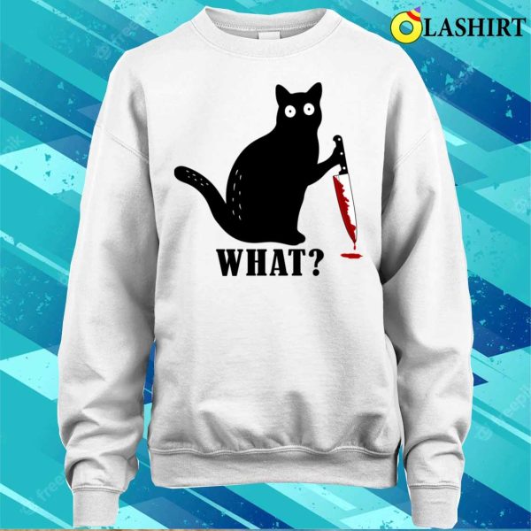 Cat What Funny Black Cat Murderous Cat With Knife What Cat T-shirt