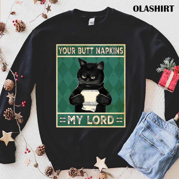 Cat Your Butt Napkins My Lord Funny Shirt, Hoodie, Sweater, Long Sleeve