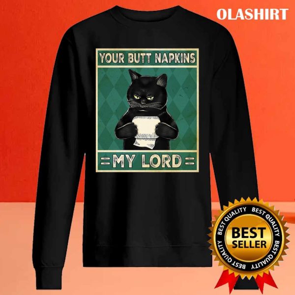 Cat Your Butt Napkins My Lord Funny Shirt, Hoodie, Sweater, Long Sleeve