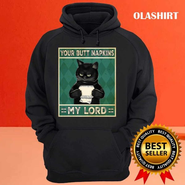 Cat Your Butt Napkins My Lord Funny Shirt, Hoodie, Sweater, Long Sleeve