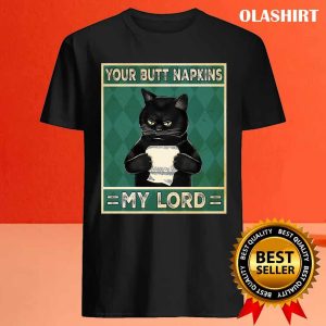 Cat Your Butt Napkins My Lord Funny Shirt, Hoodie, Sweater, Long Sleeve 3 Cat Your Butt Napkins My Lord Funny Shirt Hoodie Sweater Long Sleeve 4