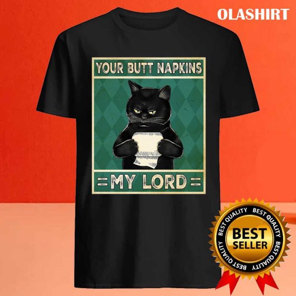 Cat Your Butt Napkins My Lord Funny Shirt, Hoodie, Sweater, Long Sleeve