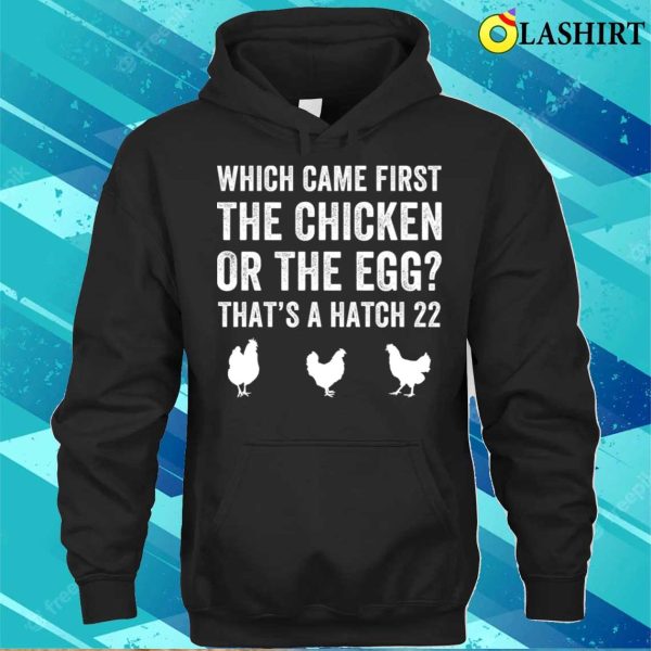 Chicken T-shirt, Funny Farmer Chicken Or Egg Hatch 22 Backyard Chicken T-shirt