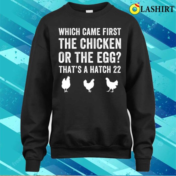 Chicken T-shirt, Funny Farmer Chicken Or Egg Hatch 22 Backyard Chicken T-shirt