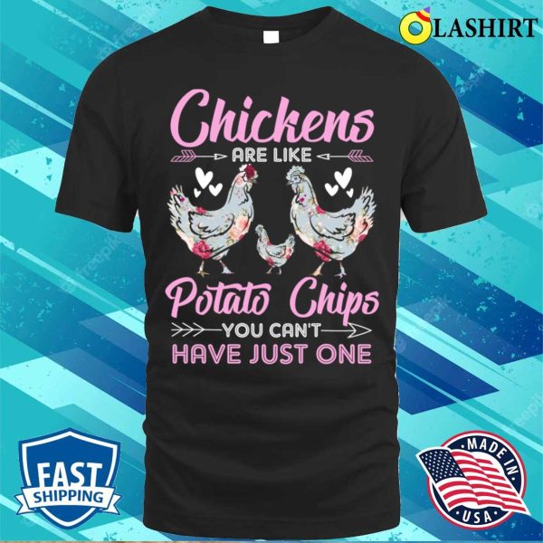 Chickens Are Like Potato Chips Chicken Lovers Funny Chicken Girls T-shirt