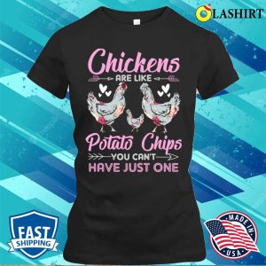 Chickens Are Like Potato Chips Chicken Lovers Funny Chicken Girls T shirt 2